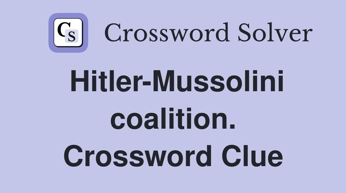 Hitler-Mussolini coalition. Crossword Clue