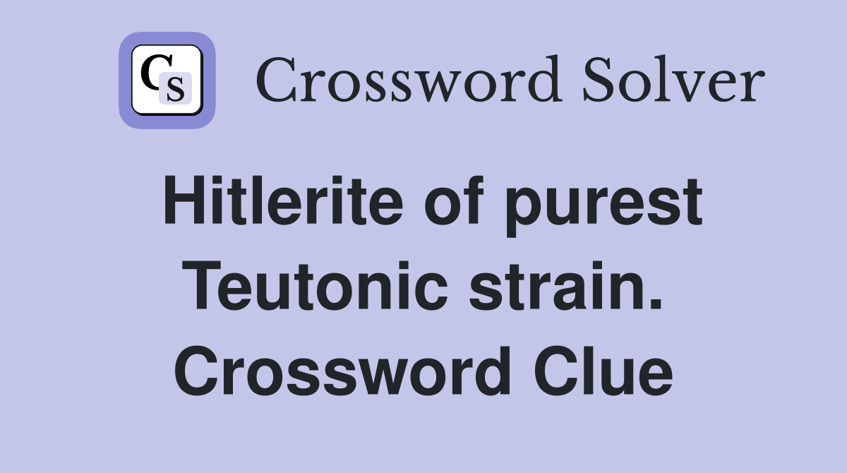 Hitlerite of purest Teutonic strain. Crossword Clue