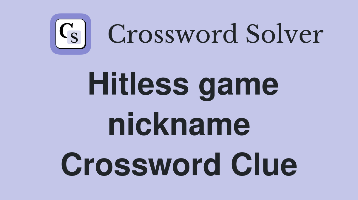 Hitless game nickname Crossword Clue