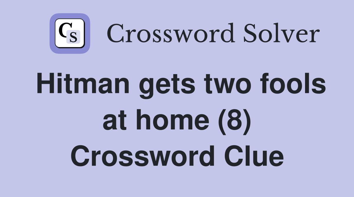 Hitman gets two fools at home (8) Crossword Clue