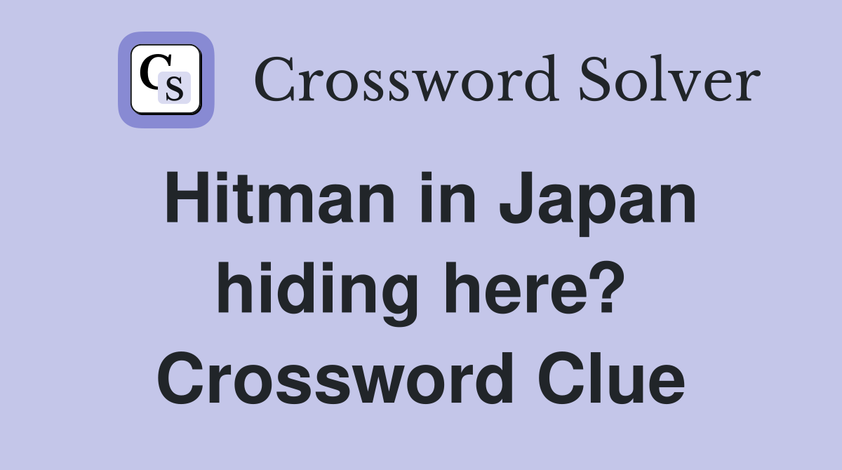 Hitman in Japan hiding here? Crossword Clue