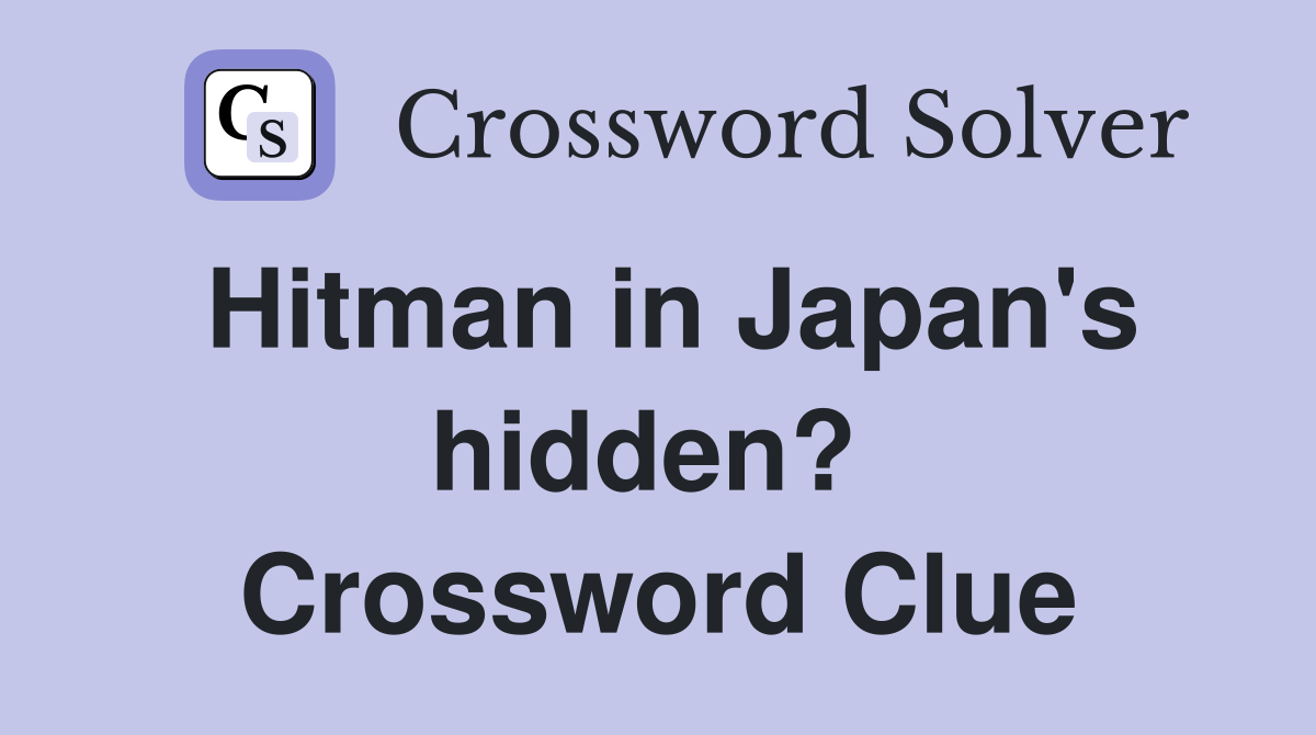Hitman in Japan's hidden?  Crossword Clue