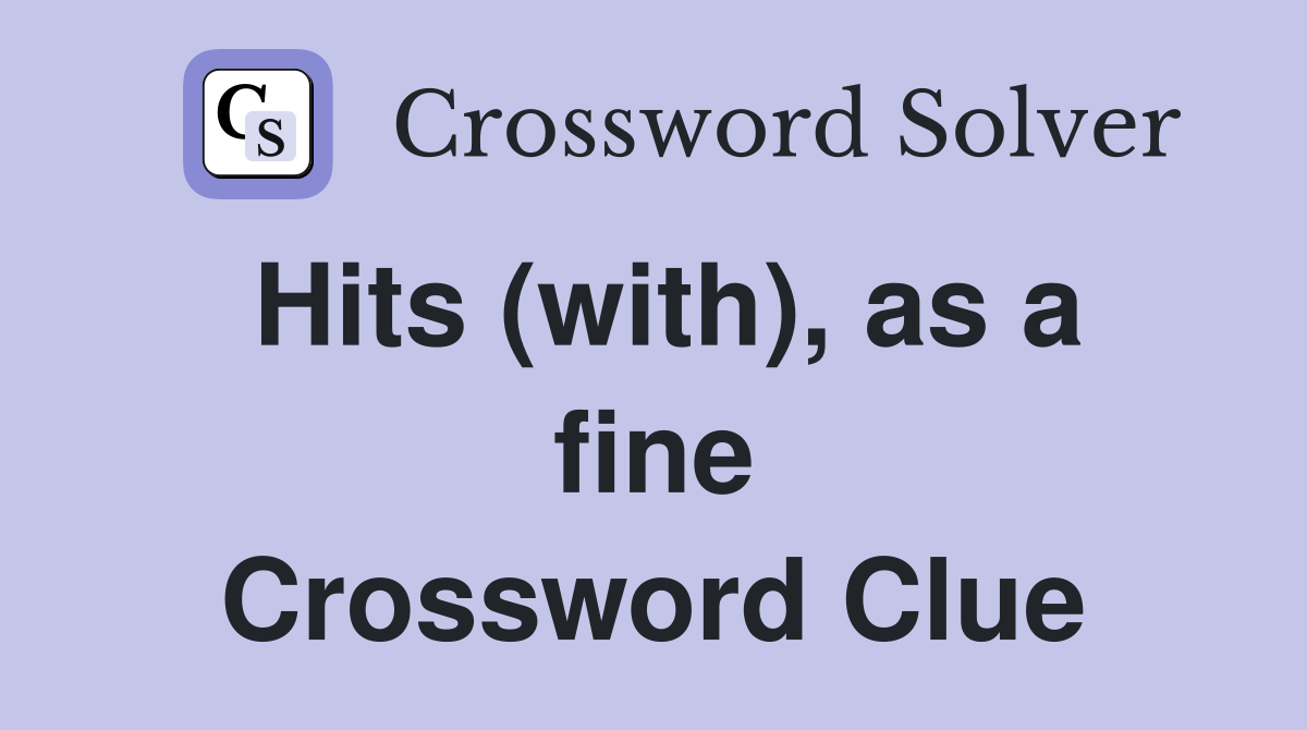 Hits (with), as a fine Crossword Clue