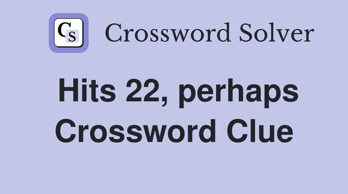 Hits 22, perhaps Crossword Clue