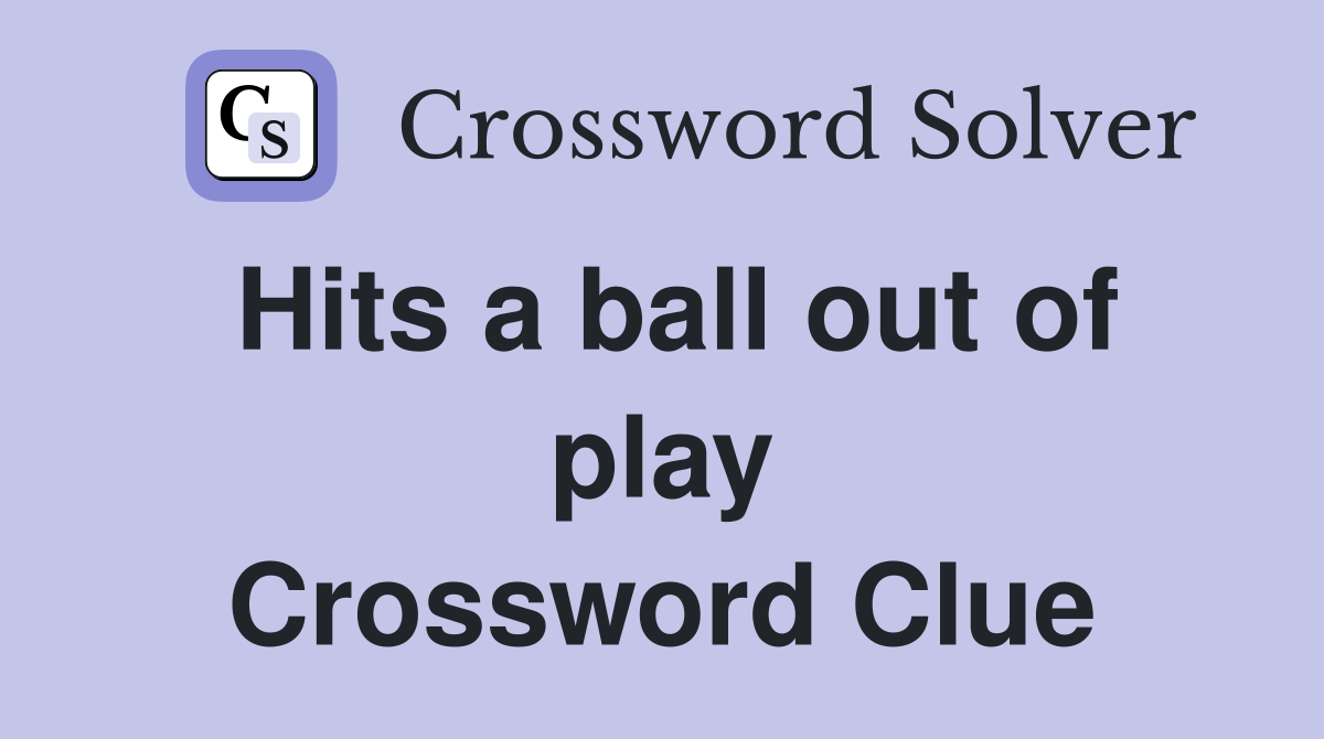 Hits a ball out of play Crossword Clue