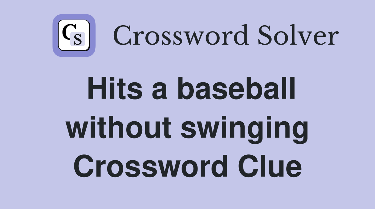 Hits a baseball without swinging Crossword Clue