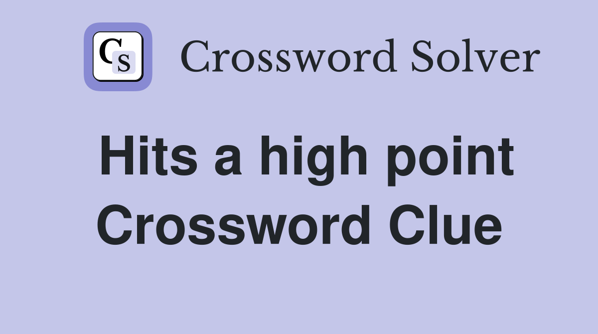 Hits a high point Crossword Clue