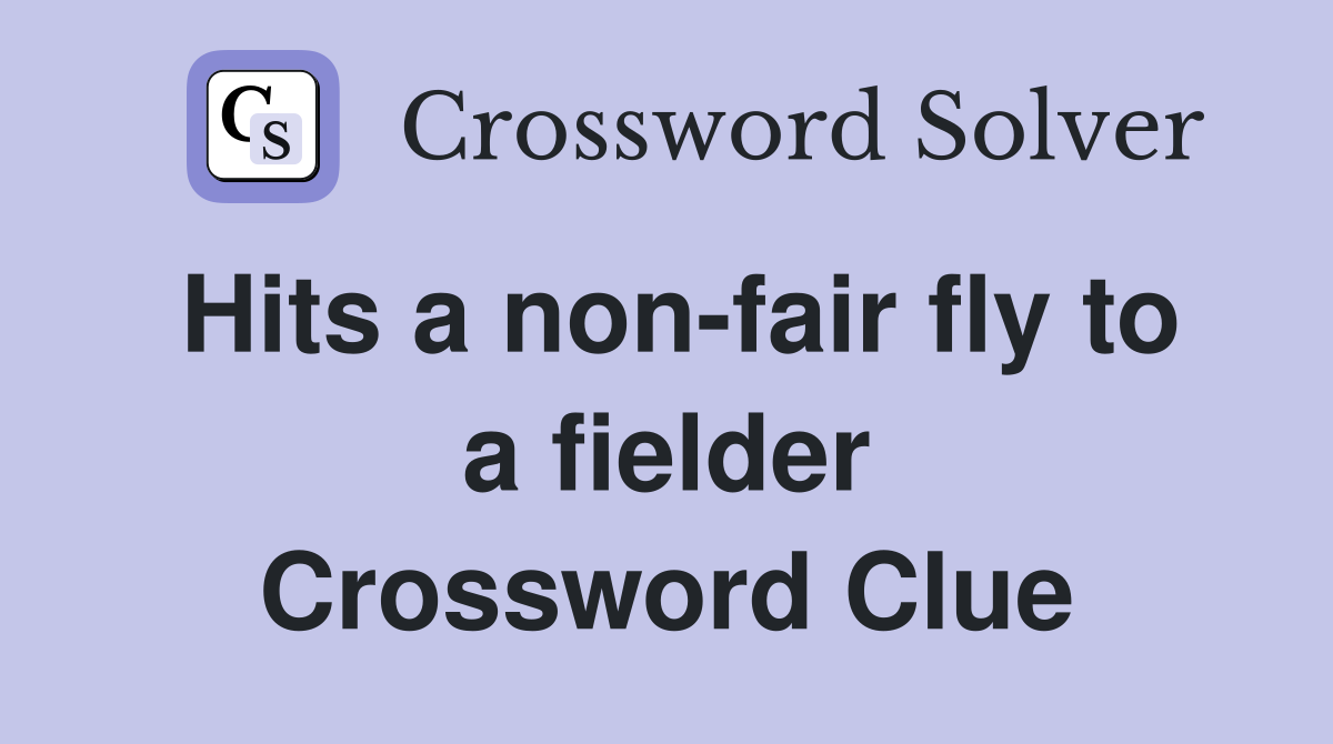 Hits a non-fair fly to a fielder Crossword Clue