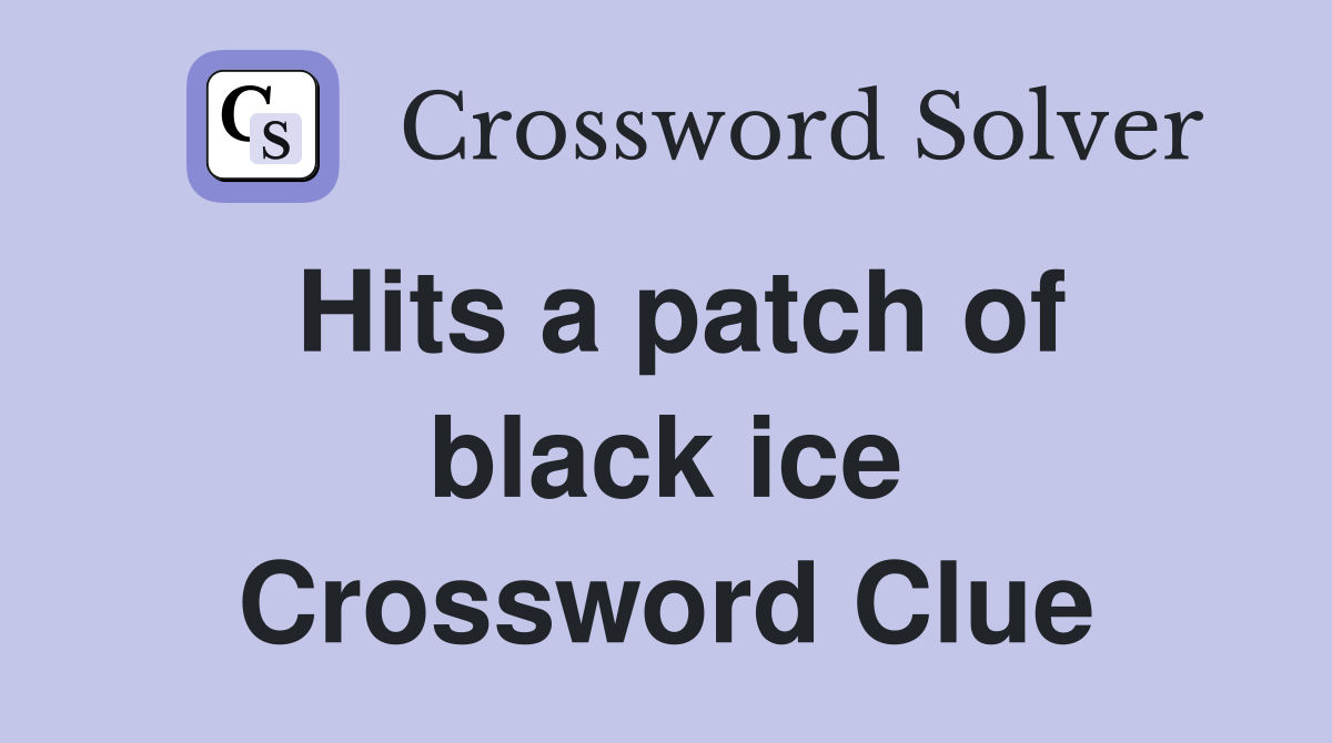 Hits a patch of black ice Crossword Clue
