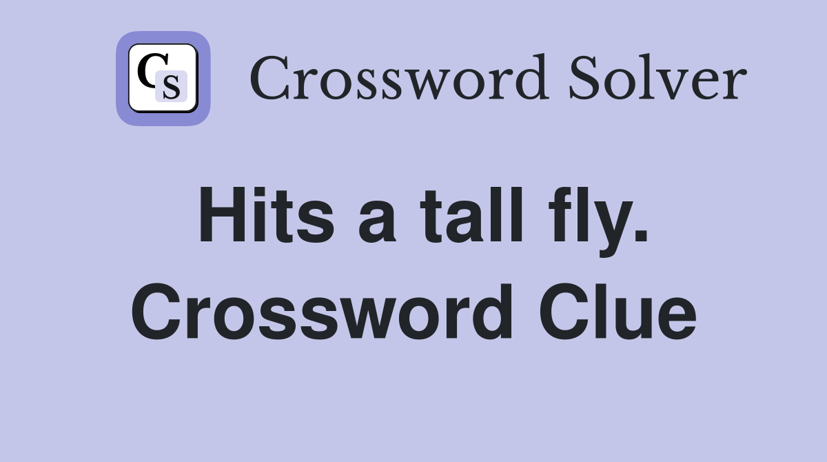 Hits a tall fly. Crossword Clue