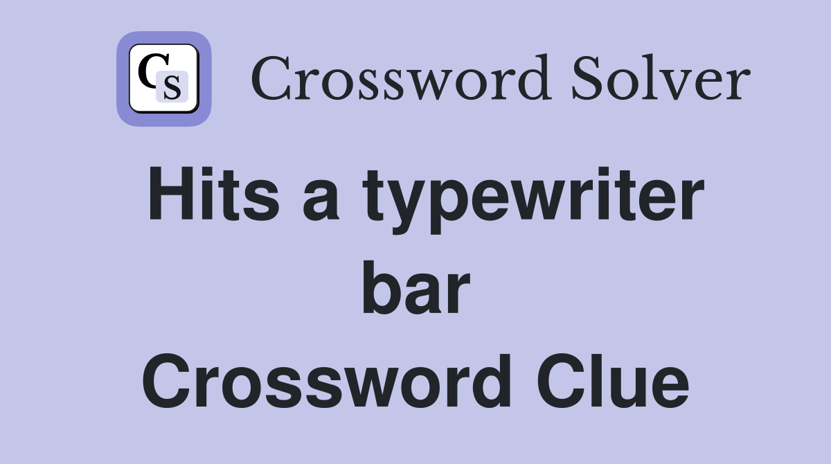 Hits a typewriter bar Crossword Clue