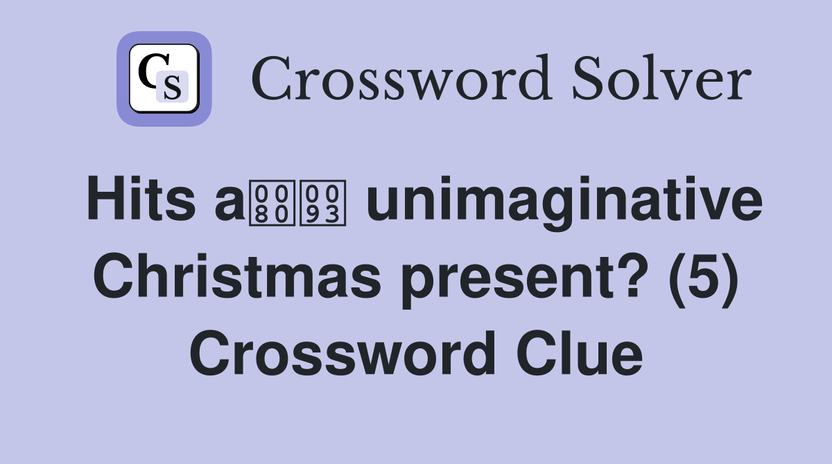 Hits a unimaginative Christmas present? (5) Crossword Clue