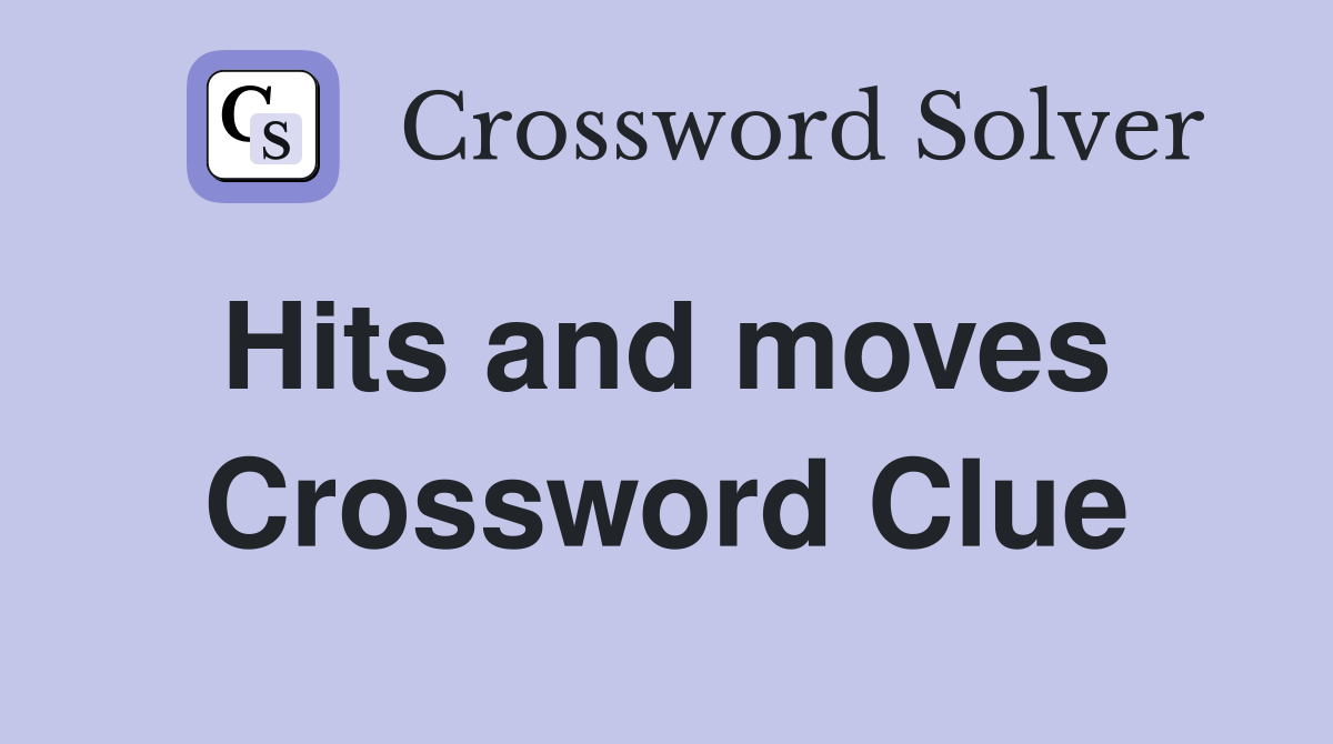 Hits and moves  Crossword Clue
