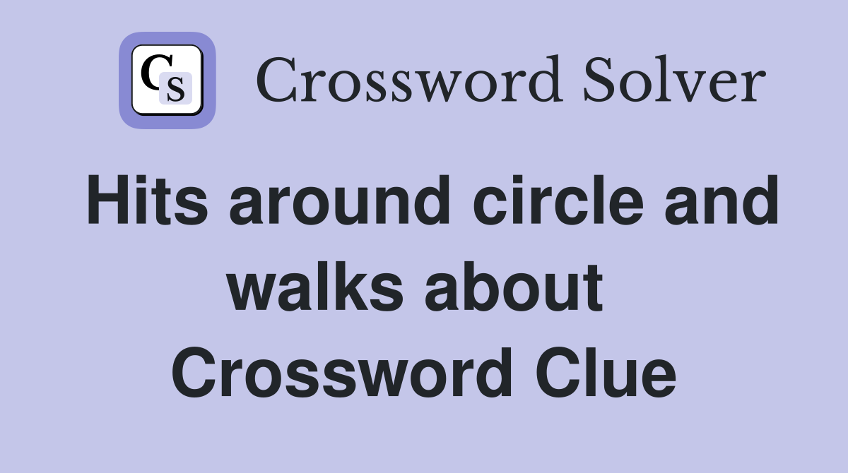 Hits around circle and walks about  Crossword Clue