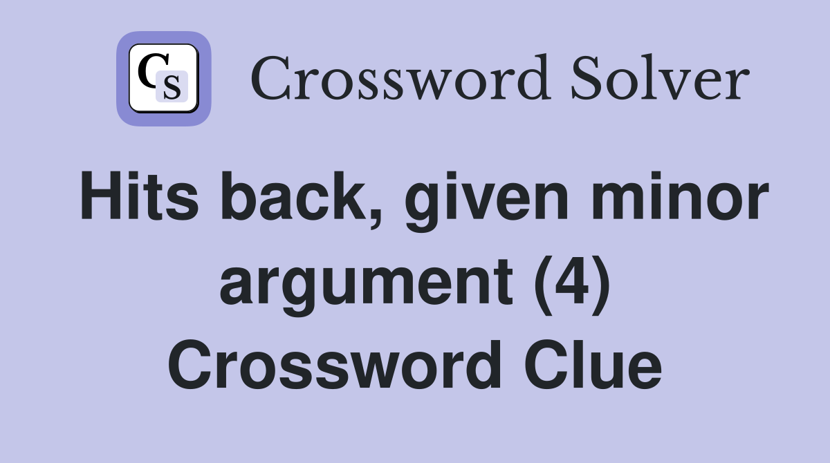Hits back, given minor argument (4) Crossword Clue
