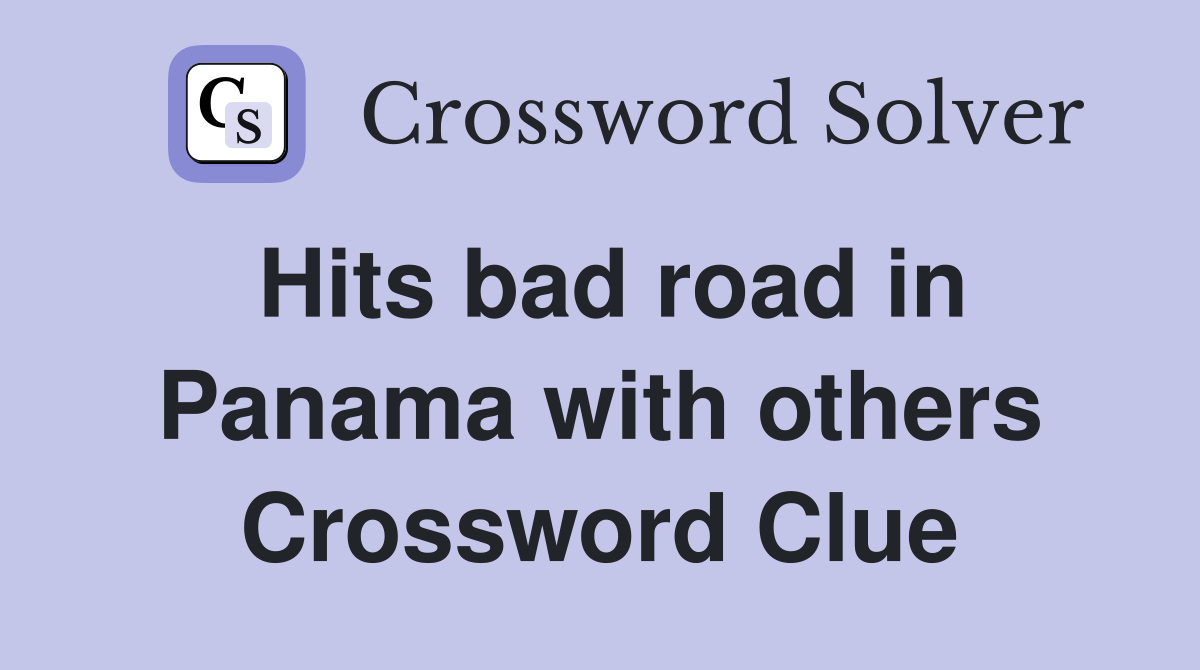 Hits bad road in Panama with others Crossword Clue