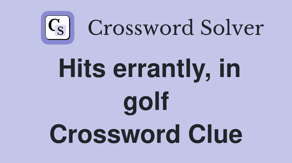 Hits errantly, in golf Crossword Clue