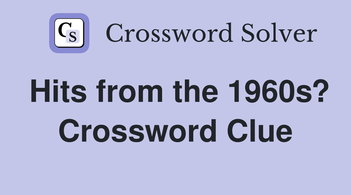 Hits from the 1960s? Crossword Clue