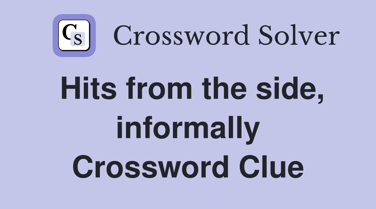 Hits from the side, informally Crossword Clue