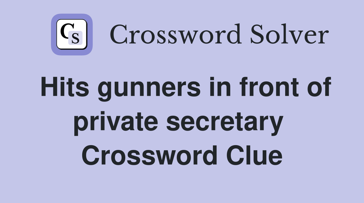 Hits gunners in front of private secretary  Crossword Clue