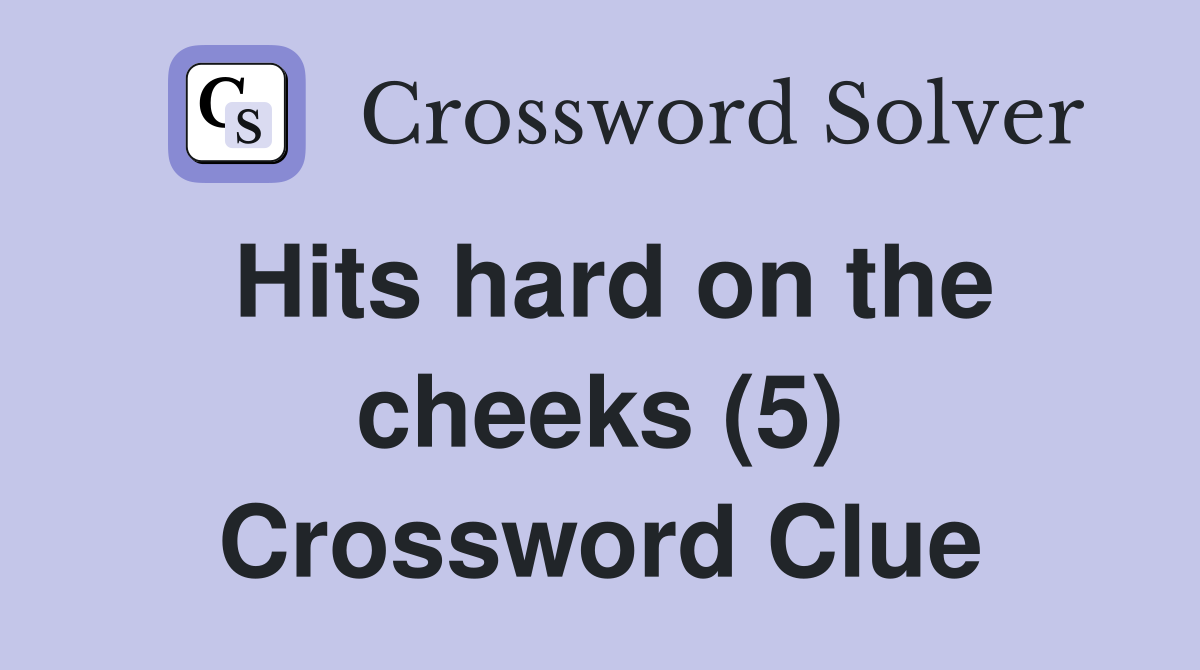 Hits hard on the cheeks (5) Crossword Clue