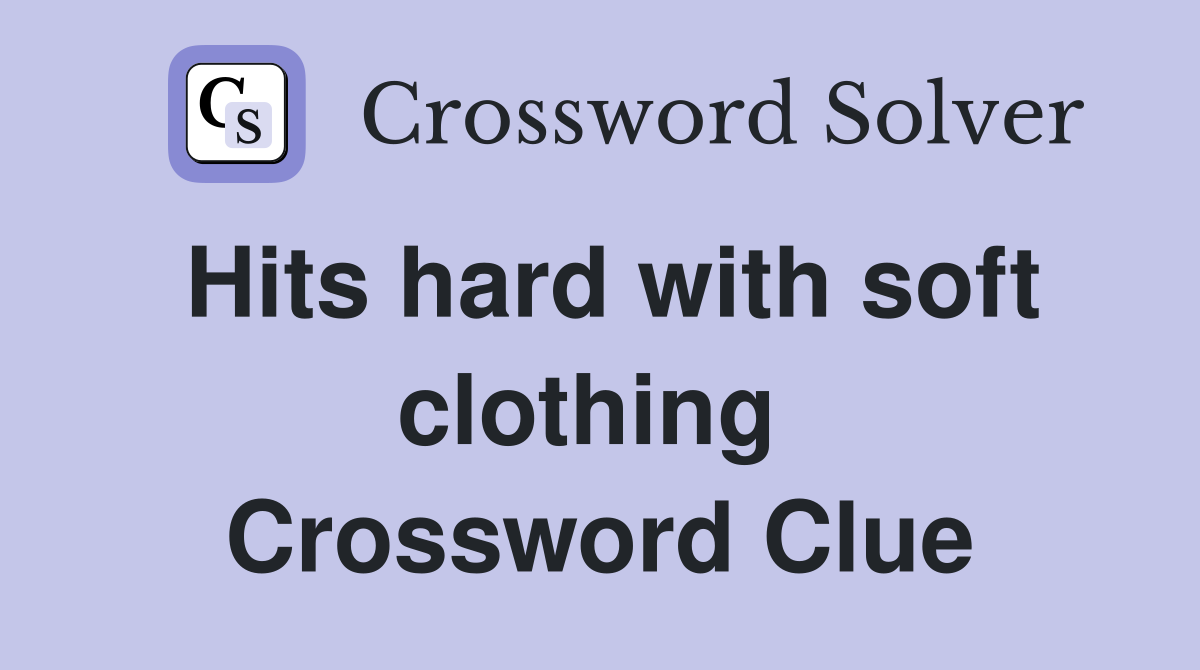 Hits hard with soft clothing  Crossword Clue