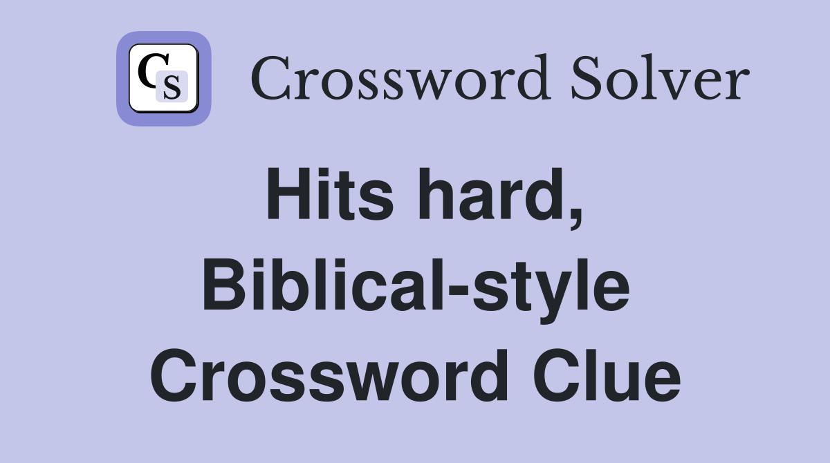 Hits hard, Biblical-style Crossword Clue