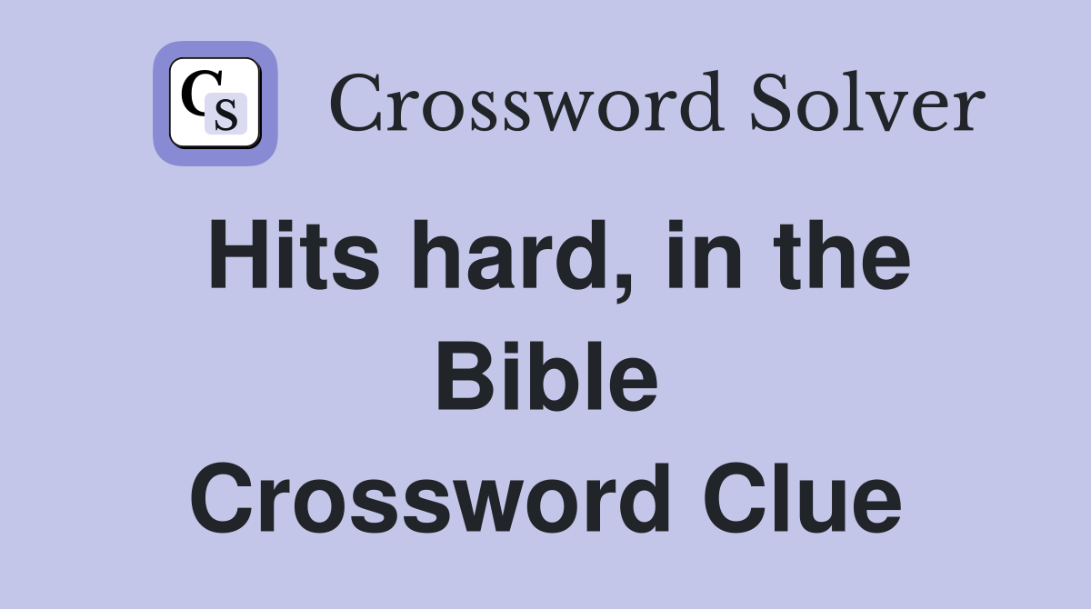 Hits hard, in the Bible Crossword Clue