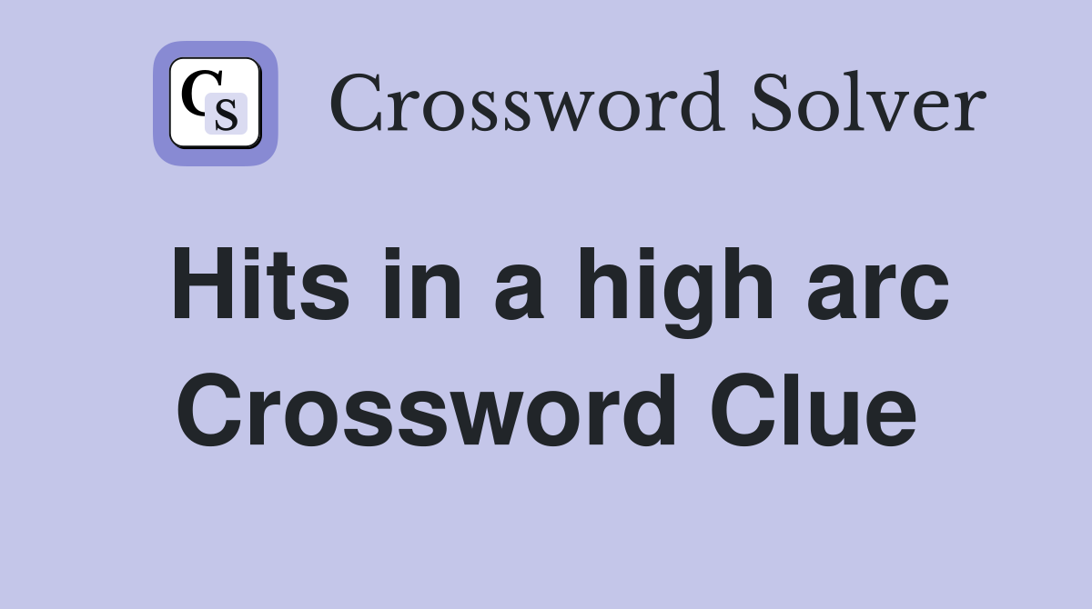 Hits in a high arc Crossword Clue