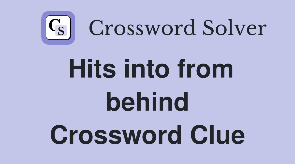 Hits into from behind Crossword Clue