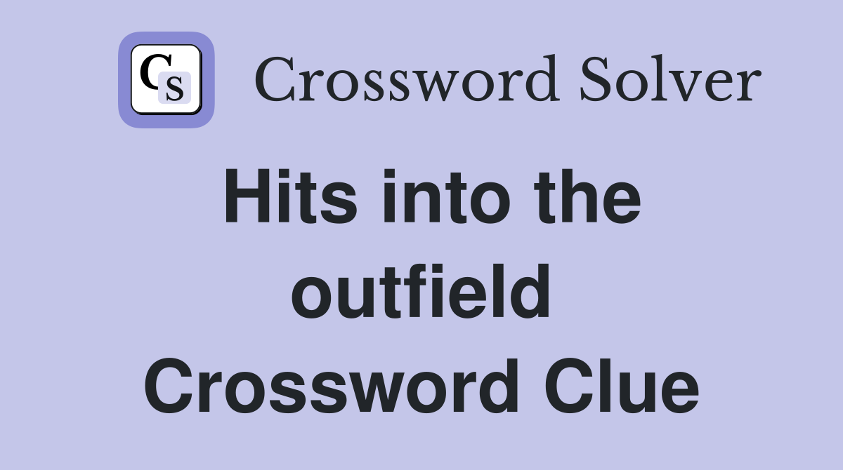 Hits into the outfield Crossword Clue