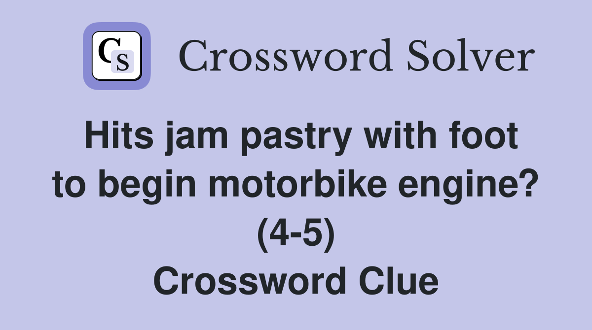 Hits jam pastry with foot to begin motorbike engine? (4-5) Crossword Clue