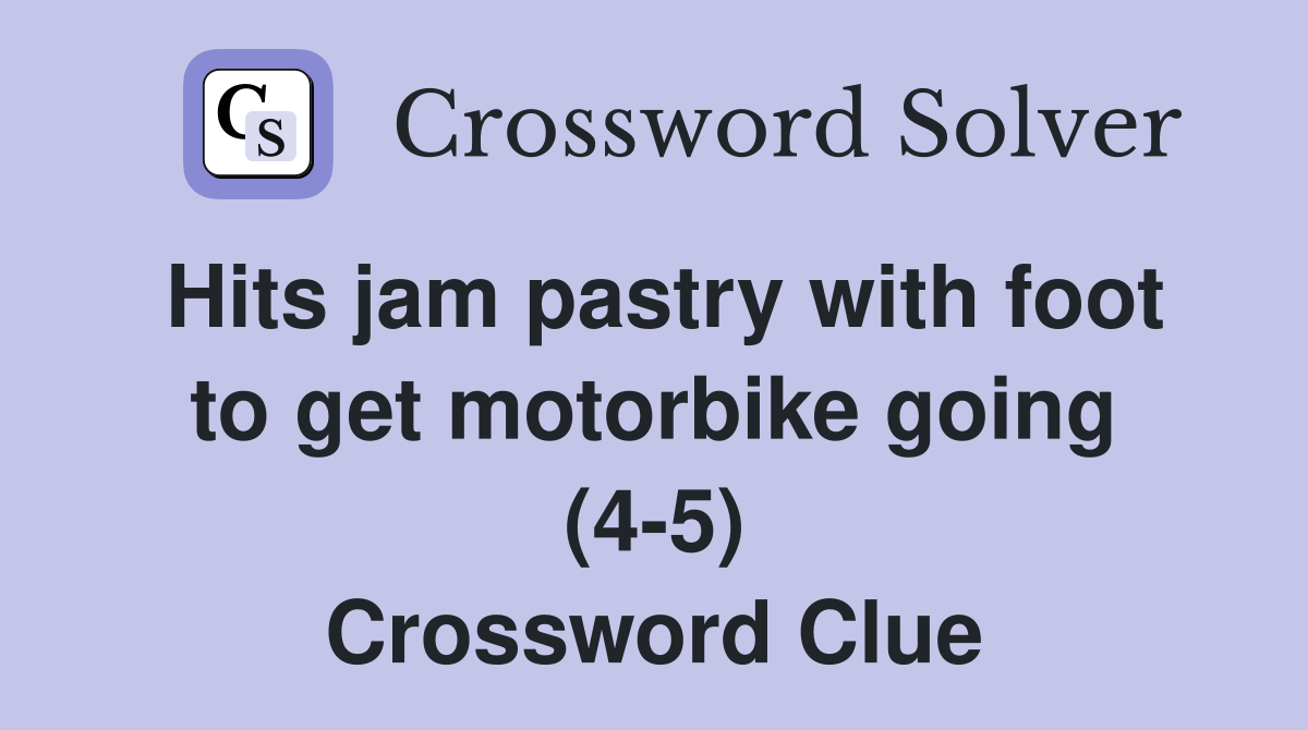 Hits jam pastry with foot to get motorbike going (4-5) Crossword Clue