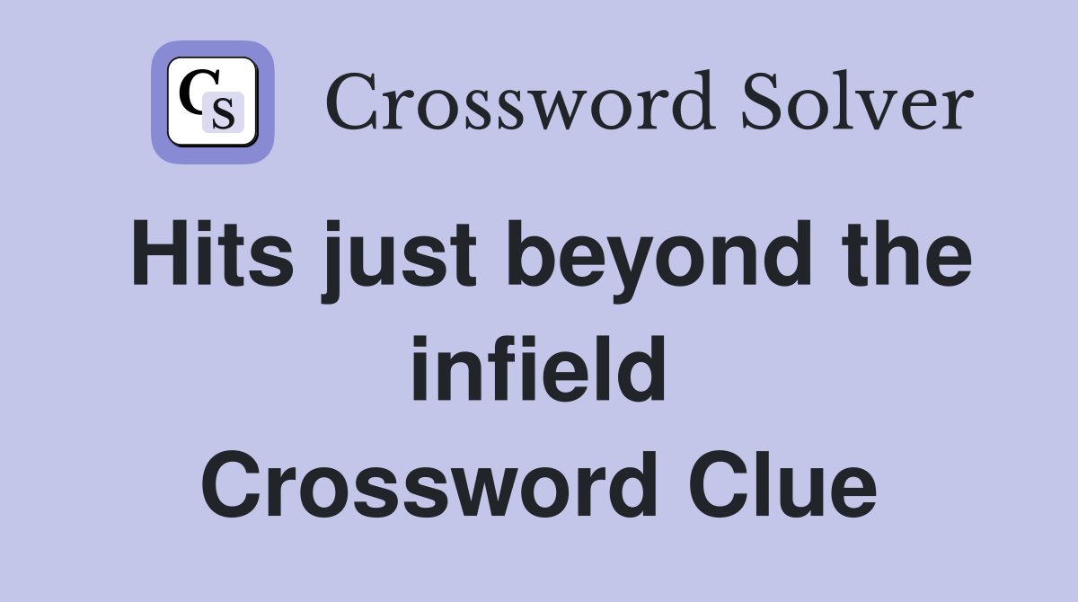 Hits just beyond the infield Crossword Clue