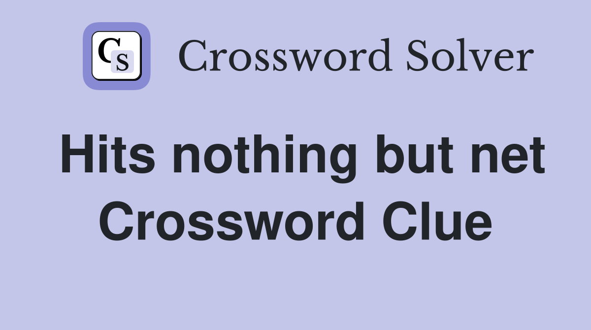 Hits nothing but net Crossword Clue