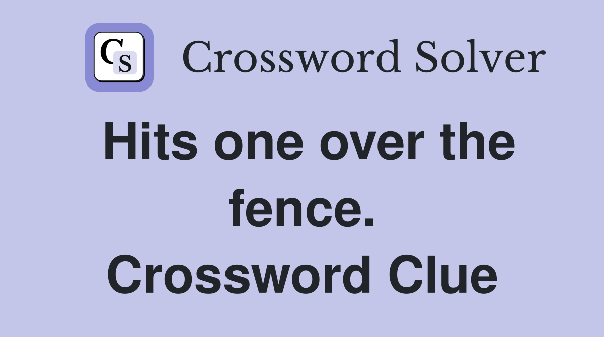 Hits one over the fence. Crossword Clue