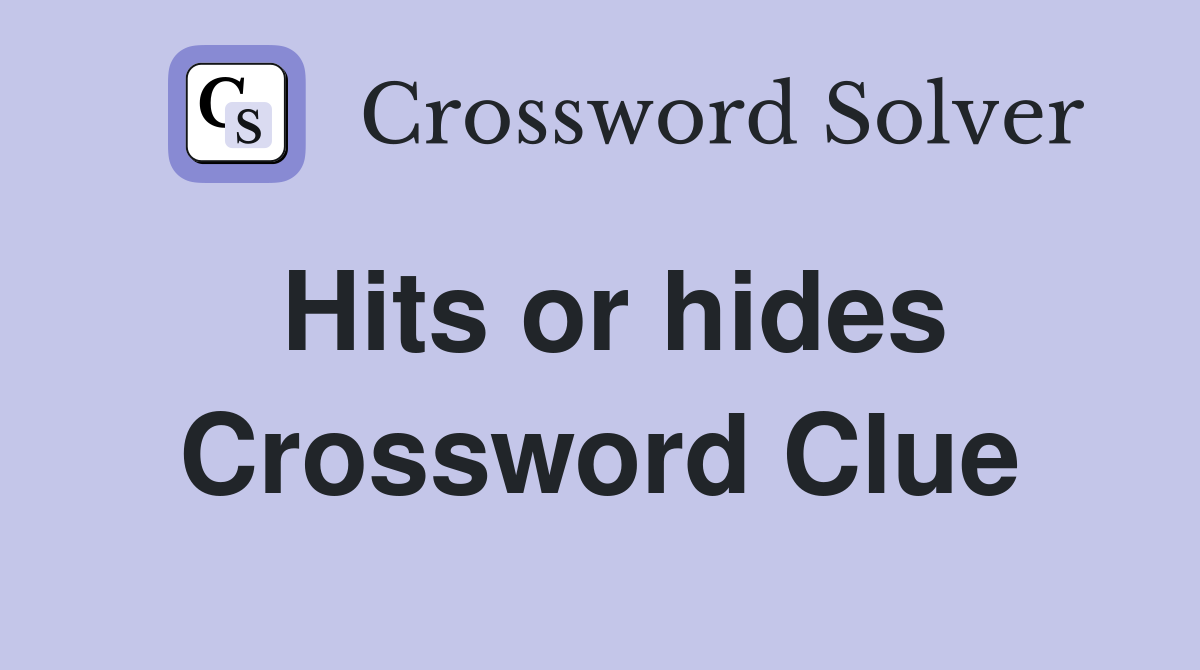 Hits or hides Crossword Clue