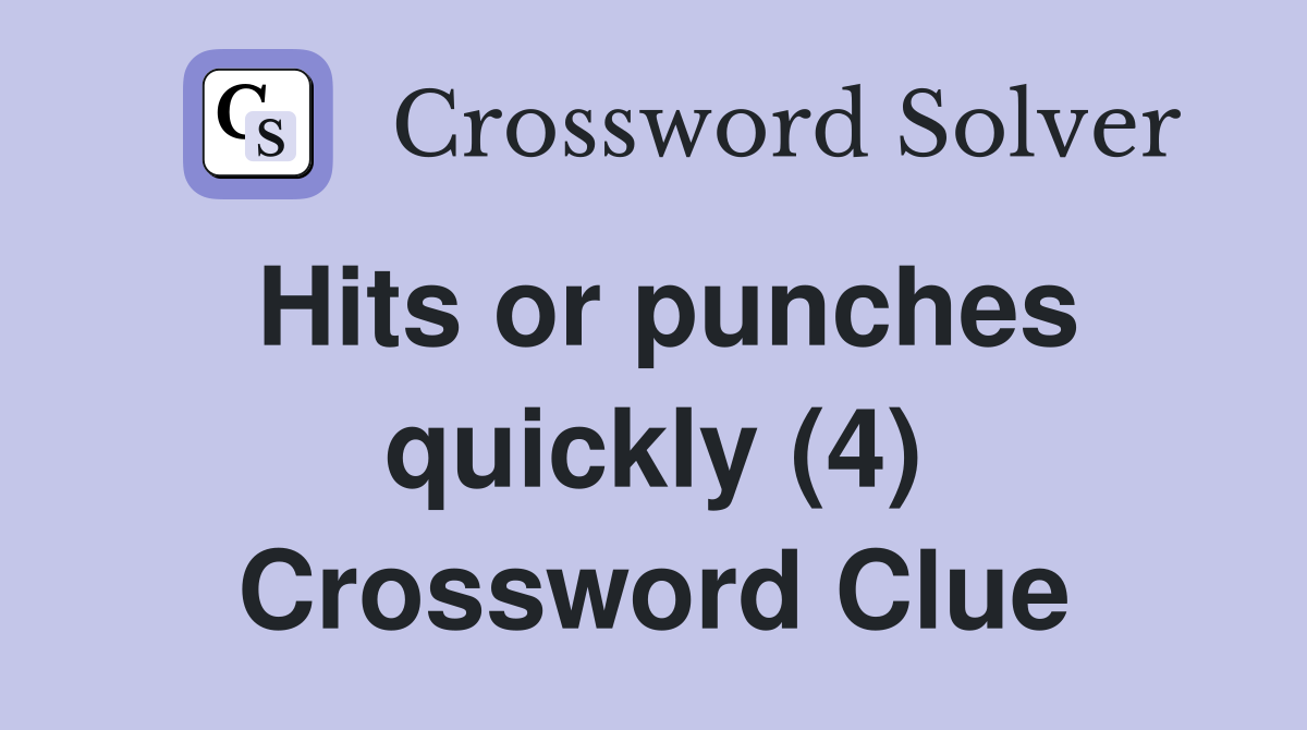 Hits or punches quickly (4) Crossword Clue