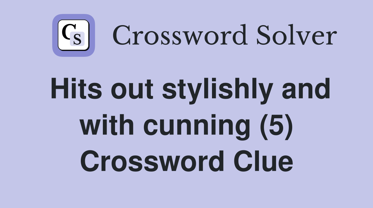 Hits out stylishly and with cunning (5) Crossword Clue