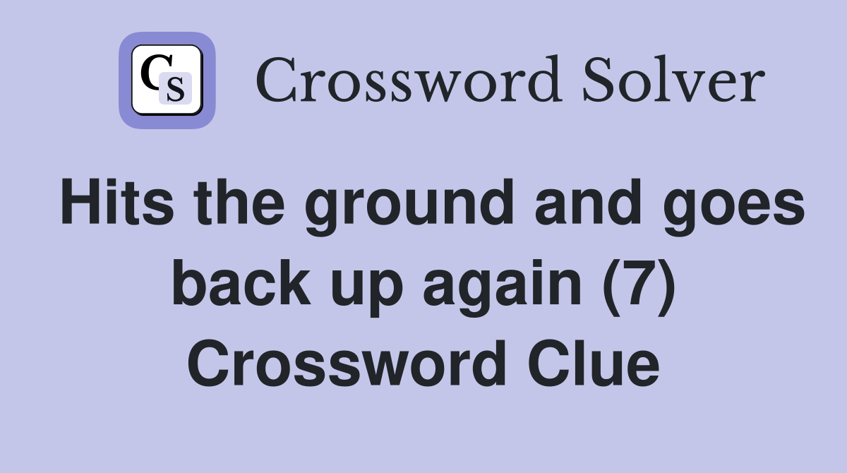 Hits the ground and goes back up again (7) Crossword Clue