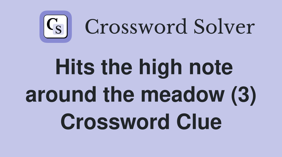 Hits the high note around the meadow (3) Crossword Clue