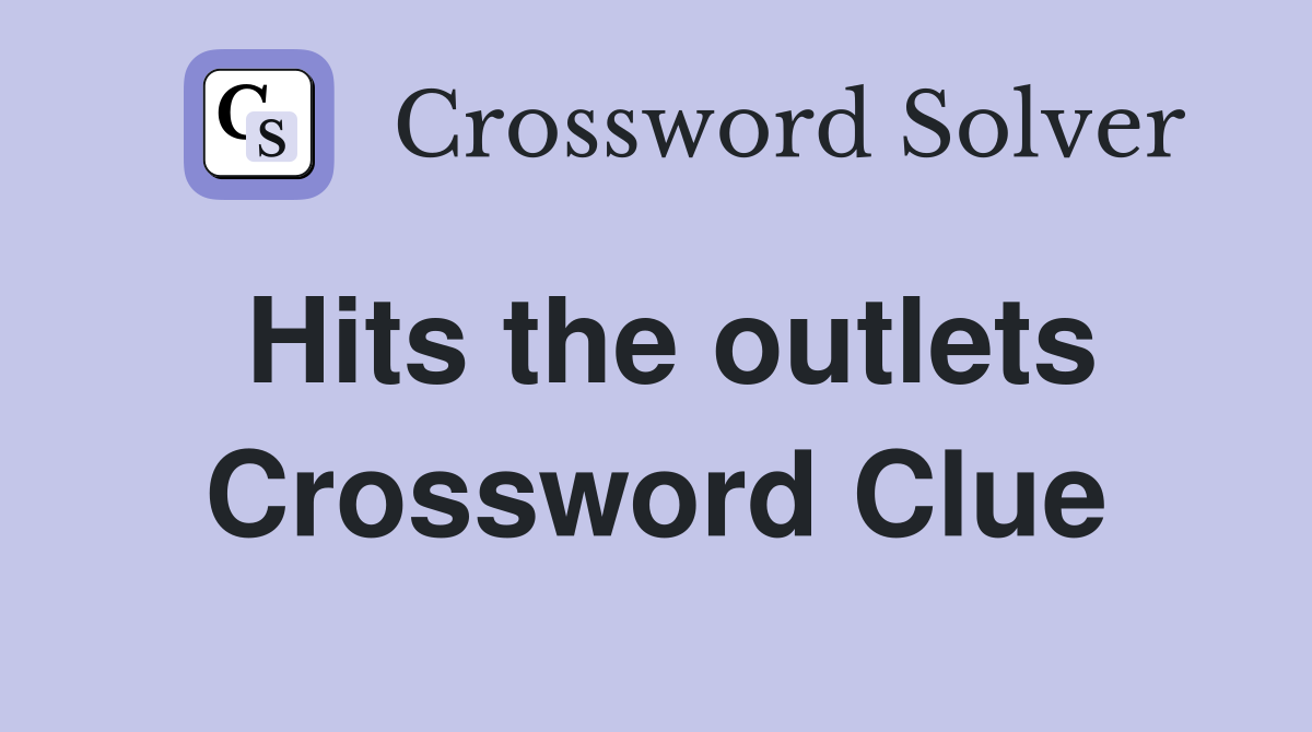 Hits the outlets Crossword Clue
