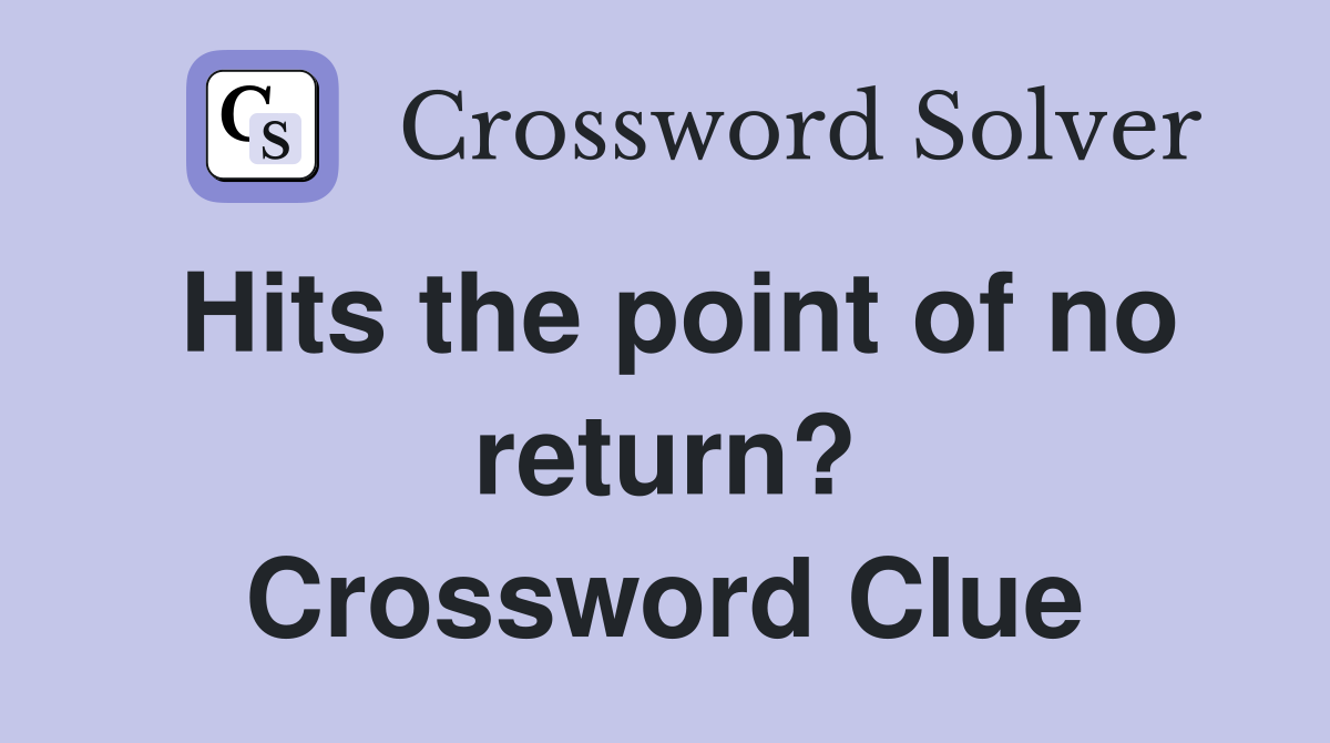 Hits the point of no return? Crossword Clue