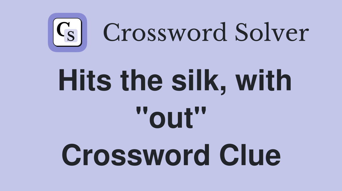 Hits the silk, with "out" Crossword Clue