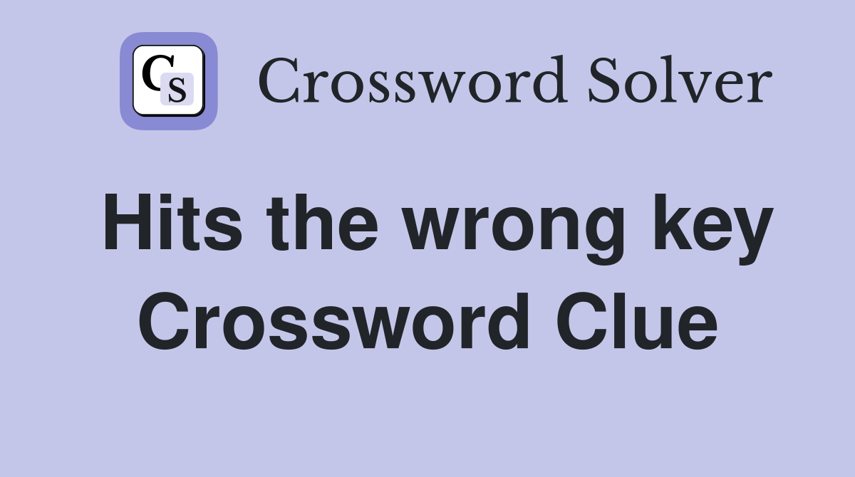 Hits the wrong key Crossword Clue