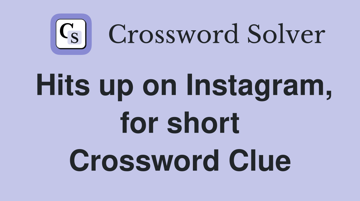 Hits up on Instagram, for short Crossword Clue