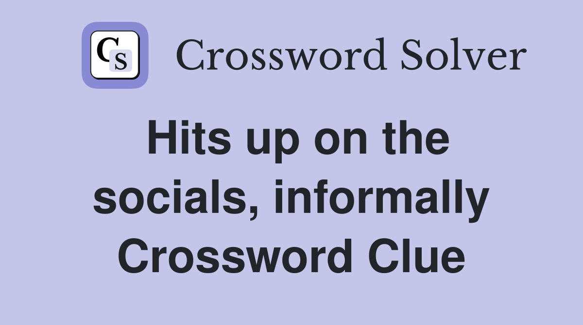Hits up on the socials, informally Crossword Clue