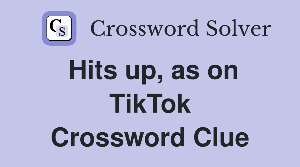 Hits up, as on TikTok Crossword Clue
