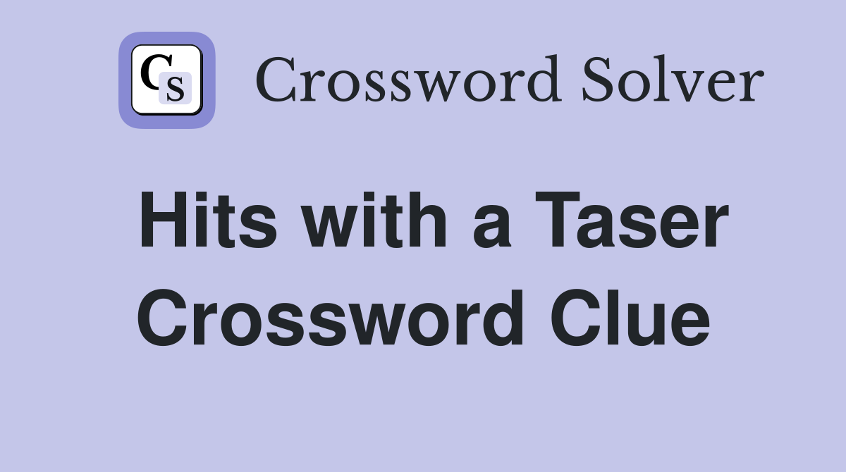 Hits with a Taser Crossword Clue