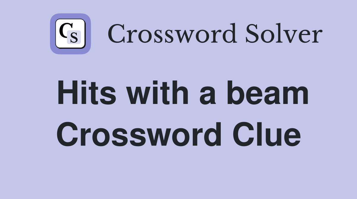 Hits with a beam Crossword Clue